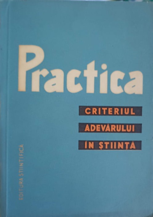 PRACTICA. CRITERIUL ADEVARULUI IN STIINTA-SARARU SERGIU