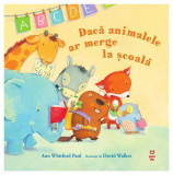 Dacă animalele ar merge la şcoală - Paperback brosat - Ann Whitford Paul - Pandora M