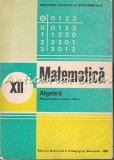 Matematica Clasa a XII-a, Manual Algebra, Ion D. Ion, Didactica si Pedagogica, 1989, Bucuresti