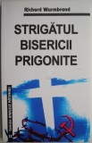Carte Strigatul bisericii prigonite - Richard Wurmbrand, Carti noi sau anticariat