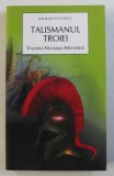 TALISMANUL TROIEI - roman istoric de VALERIO MASSIMO MANFREDI , 2008 , PREZINTA HALOURI DE APA