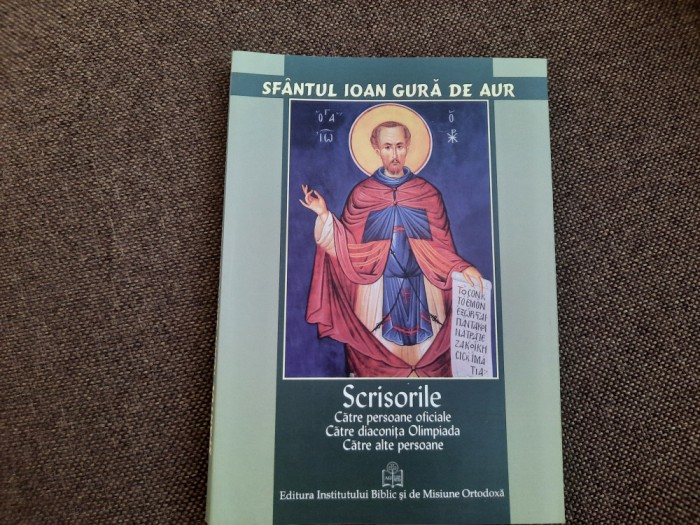 Scrisorile către persoane oficiale.../ Sfantul Ioan Gura de Aur/DIACO OLIMPIADA