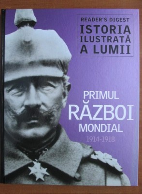 Istoria ilustrata a lumii : Primul razboi mondial 1914-1918 foto