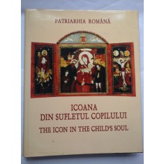 ICOANA DIN SUFLETUL COPILULUI; THE ICON IN THE CHILD&#039;S SOUL - PATRIARHIA ROMANA - ALBUM