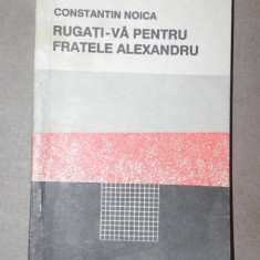 RUGATI-VA PENTRU FRATELE ALEXANDRU - C. NOICA BUCURESTI 1990