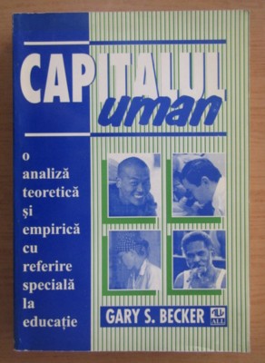 Gary S. Becker - Capitalul uman. O analiza teoretica si empirica foto