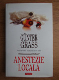 Gunter Grass - Anestezie locala (2008, editie cartonata)