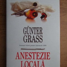 Gunter Grass - Anestezie locala (2008, editie cartonata)