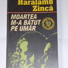 HARALAMB ZINCA - MOARTEA M-A BATUT PE UMAR
