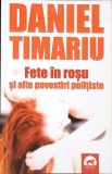 FETE IN ROSU SI ALTE POVESTIRI POLITISTE-DANIEL TIMARIU-354793