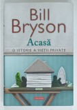 ACASA , O ISTORIE A VIETII PRIVATE de BILL BRYSON , 2017