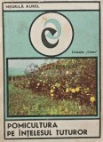 Pomicultura pe intelesul tuturor - 1983 - Negrila Aurel (XE82)