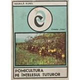 Pomicultura pe intelesul tuturor - 1983 - Negrila Aurel (XE82)