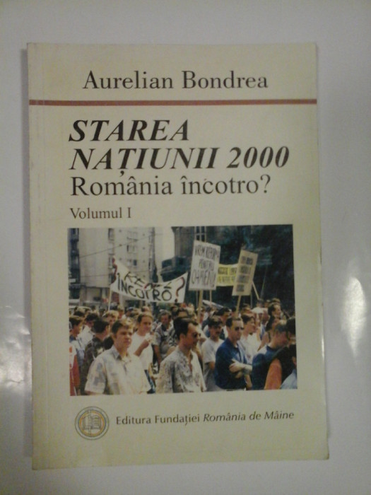 STAREA NATIUNII 2000 * Romania incotro? vol.I - Aurelian Bondrea