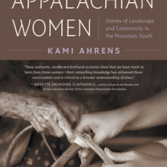 The Foxfire Book of Appalachian Women: Stories of Landscape and Community in the Mountain South