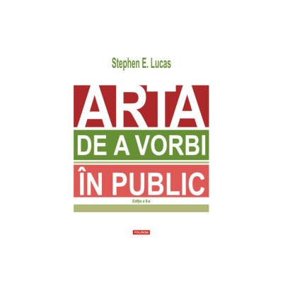Arta de a vorbi in public (editia 2023), Stephen E. Lucas, Polirom foto