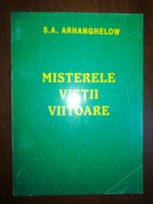 Misterele vietii viitoare- S. A. Arhanghelow foto