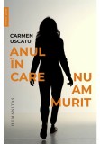 Cumpara ieftin Anul in care nu am murit, Humanitas