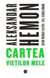Cartea vietilor mele | Aleksandar Hemon