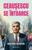 Ceausescu se intoarce - Silviu Iliuta - Bookzone