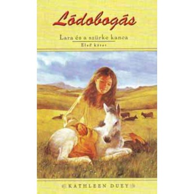 L&amp;oacute;dobog&amp;aacute;s - Lara &amp;eacute;s a sz&amp;uuml;rke kanca - L&amp;oacute;dobog&amp;aacute;s 1. k&amp;ouml;tet - Kathleen Duey foto