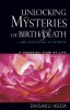 Unlocking the Mysteries of Birth &amp; Death: And Everything in Between, a Buddhist View Life