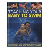 Teaching Your Baby To Swim Introduce Your Child To Swimming An Expert Guide Shown Step By Step In More Than 200 Photographs