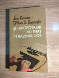 Jack Kerouac; William S Burroughs -Si hipopotamii au fiert in bazinul lor (2009)