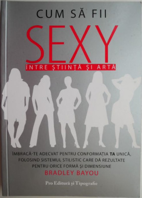 Cum sa fii sexy. Intre stiinta si arta &amp;ndash; Bradley Bayou foto