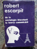 ROBERT ESCARPIT - DE LA SOCIOLOGIA LITERATURII LA TEORIA COMUNICARII