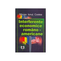 Interferente economice romsno-americane - Mircea Ionut Costea