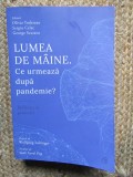 LUMEA DE MAINE . CE URMEAZA DUPA PANDEMIE ? de OLIVIA TODEREAN ...GEORGE SCUTARU , 2020
