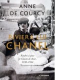 Riviera lui Chanel. Razboi si pace pe Coasta de Azur, 1930-1944 - Anne de Courcy, Stanca Potoroaca