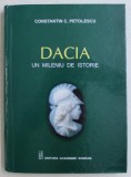 DACIA - UN MILENIU DE ISTORIE de CONSTANTIN C . PETOLESCU , 2010 * EDITIE CARTONATA