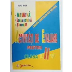 ACTIVITATI DE EVALUARE PENTRU CLASA A - II -A de AUREL MAIOR , MATEMATICA , LIMBA ROMANA , STIINTE , 1998