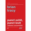 Punct ochit, punct lovit. Puterea concentrarii, Brian Tracy - Dezvoltare personala, Curtea Veche, brosata, 104 pagini