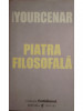 Marguerite Yourcenar - Piatra filosofala (editia 2006)