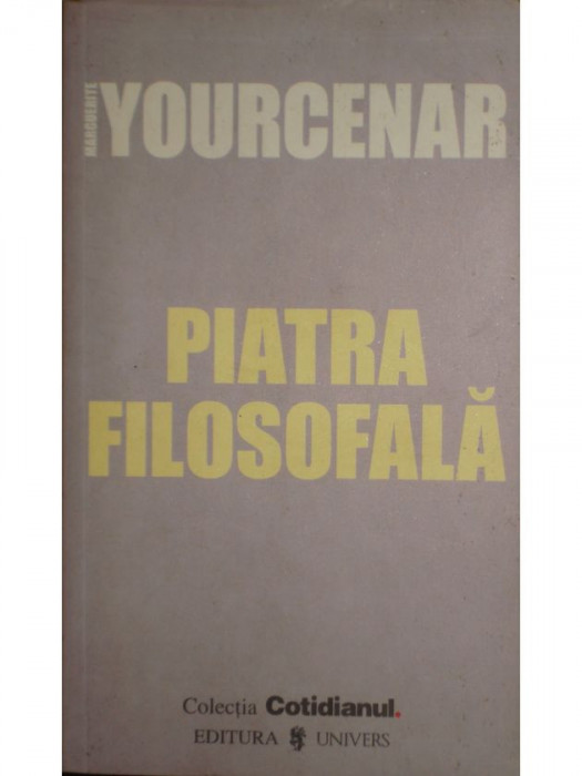 Marguerite Yourcenar - Piatra filosofala (editia 2006)