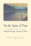 On the Spine of Time: A Flyfisher's Journey Among Mountain People, Streams, and Trout