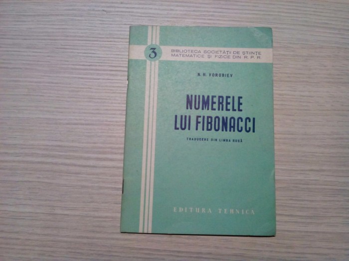 NUMERELE LUI FIBONACCI - N. N. Vorobiev - Editura Tehnica, 1953, 46 p.