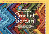 Around the Corner Crochet Borders: 150 Colorful, Creative Edging Designs with Charts &amp; Instructions for Turning the Corner Perfectly Every Time