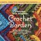 Around the Corner Crochet Borders: 150 Colorful, Creative Edging Designs with Charts &amp; Instructions for Turning the Corner Perfectly Every Time