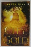 CITY OF GOLD by ANTON GILL , 2013