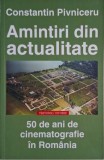 Amintiri din actualitate. 50 de ani de cinematografie in Romania &ndash; Constantin Pivniceru