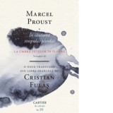 In cautarea timpului pierdut. Volumul II: La umbra fetelor in floare - Marcel Proust