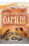 Cand am devenit oameni. Incredibila poveste a evolutiei noastre - Michael Bright