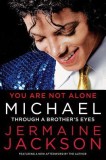 You Are Not Alone: Michael: Through a Brother&#039;s Eyes