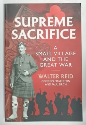 SUPREME SACRIFICE , A SMALL VILLAGE AND THE GREAT WAR by WALTER REID ...PAUL BIRCH , 2016 foto