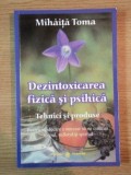 DEZINTOXICAREA FIZICA SI PSIHICA . TEHNICI SI PRODUSE de MIHAITA TOMA , 2009