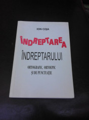 INDREPTAREA INDREPTARULUI ORTOGRAFIC, ORTOEPIC SI DE PUNCTUATIE - ION COJA (CU DEDICATIA AUTORULUI PENTRU MIOARA SI ANDREI AVRAM) foto